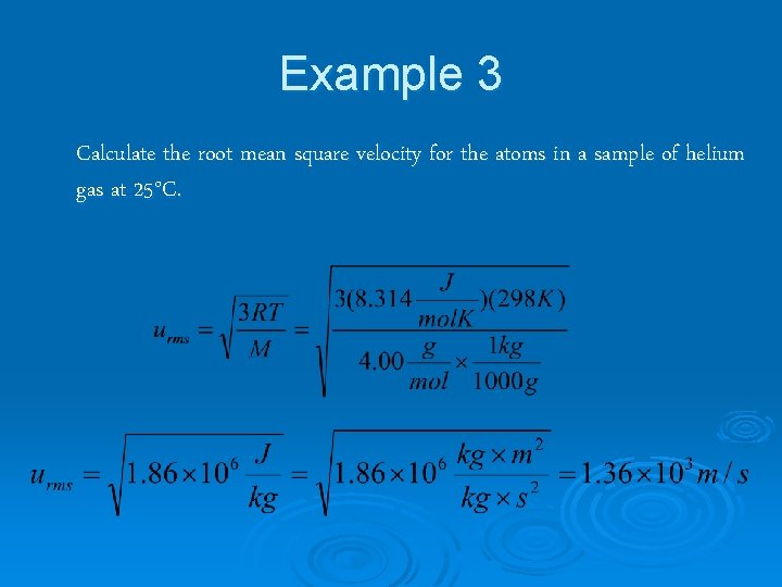 Example 3 Calculate the root mean square velocity for the atoms in a sample