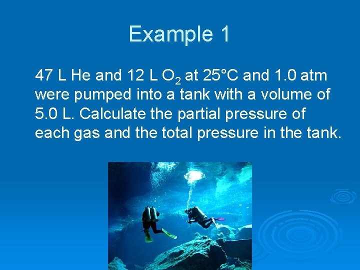 Example 1 47 L He and 12 L O 2 at 25°C and 1.