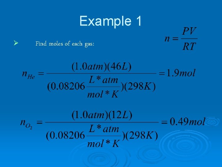 Example 1 Ø Find moles of each gas: 