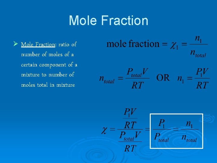 Mole Fraction Ø Mole Fraction: ratio of number of moles of a certain component
