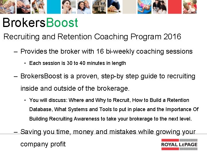 Brokers. Boost Recruiting and Retention Coaching Program 2016 – Provides the broker with 16