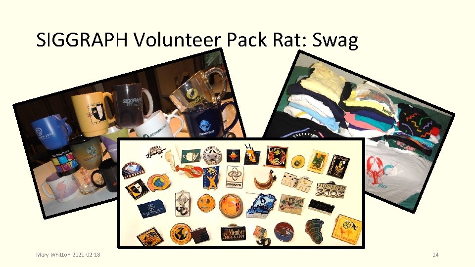 SIGGRAPH Volunteer Pack Rat: Swag Mary Whitton 2021 -02 -18 14 