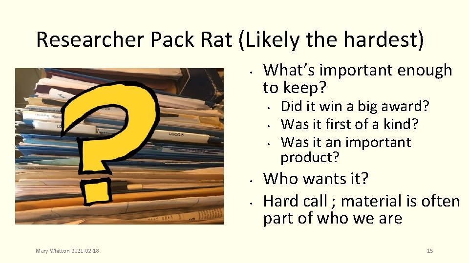 Researcher Pack Rat (Likely the hardest) • What’s important enough to keep? • •