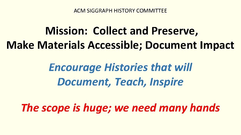 ACM SIGGRAPH HISTORY COMMITTEE Mission: Collect and Preserve, Make Materials Accessible; Document Impact Encourage