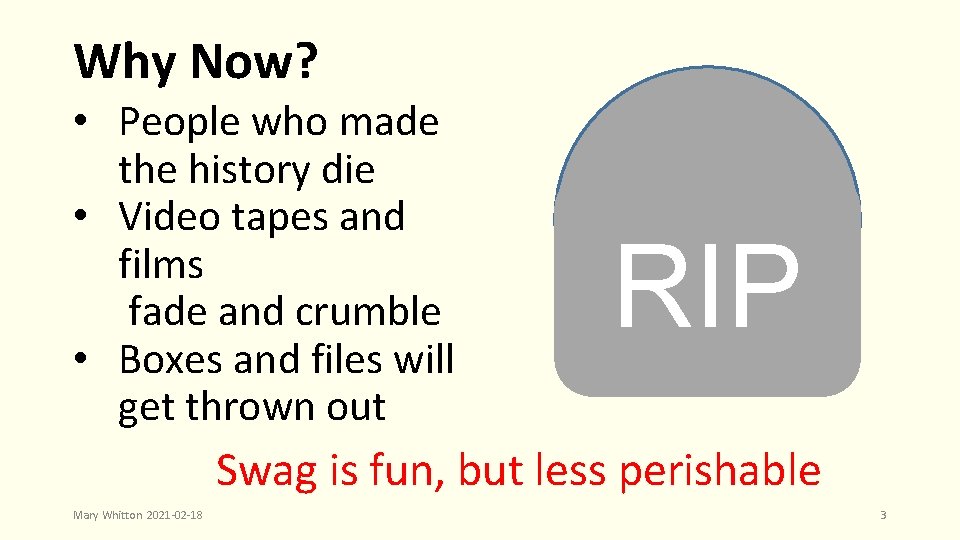 Why Now? • People who made the history die • Video tapes and films