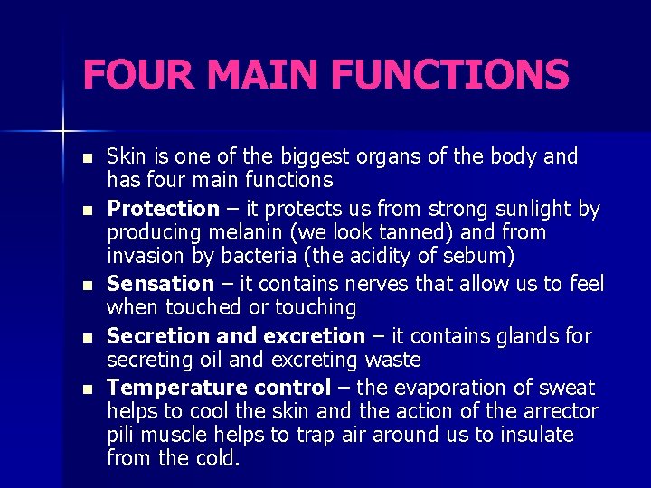 FOUR MAIN FUNCTIONS n n n Skin is one of the biggest organs of