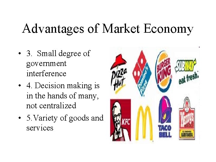 Advantages of Market Economy • 3. Small degree of government interference • 4. Decision