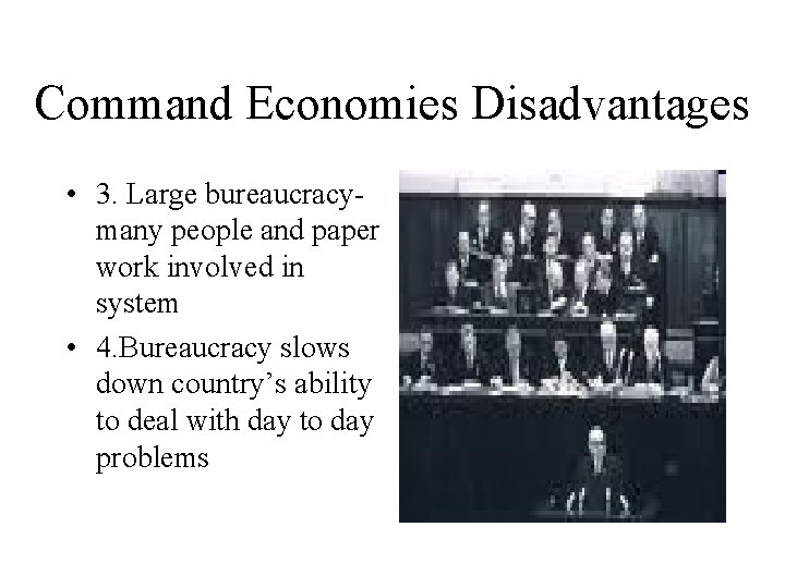 Command Economies Disadvantages • 3. Large bureaucracymany people and paper work involved in system