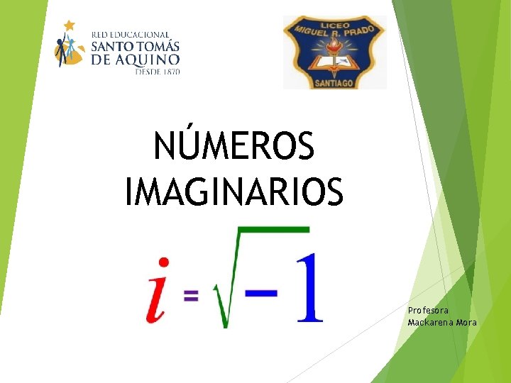 NÚMEROS IMAGINARIOS Profesora Mackarena Mora 