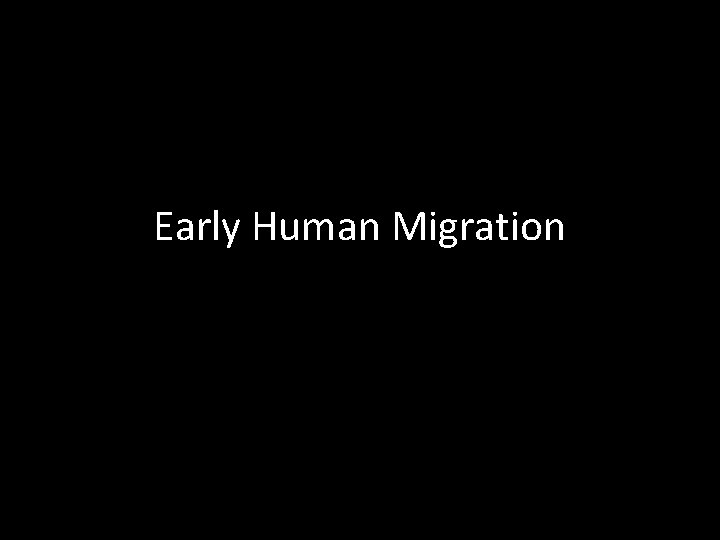 Early Human Migration 