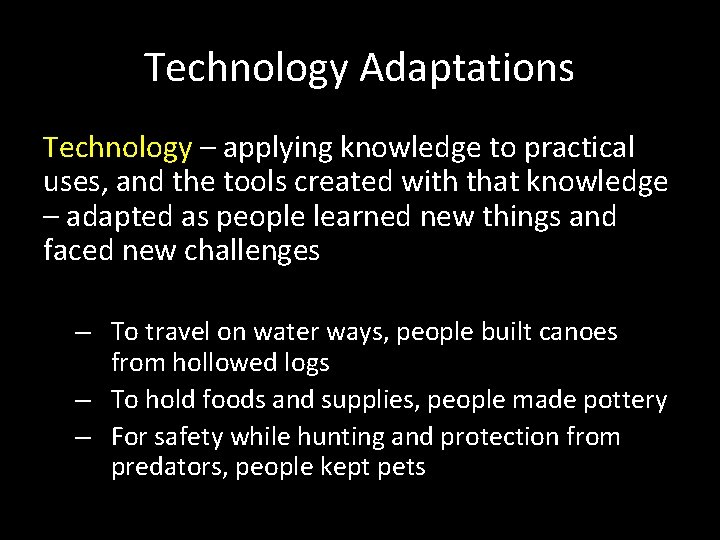 Technology Adaptations Technology – applying knowledge to practical uses, and the tools created with