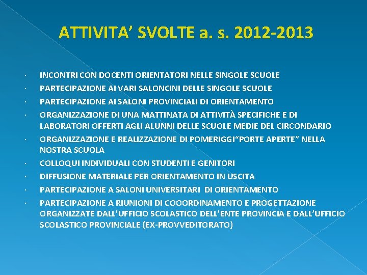 ATTIVITA’ SVOLTE a. s. 2012 -2013 INCONTRI CON DOCENTI ORIENTATORI NELLE SINGOLE SCUOLE PARTECIPAZIONE