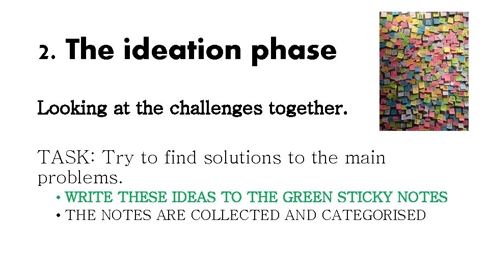 2. The ideation phase Looking at the challenges together. TASK: Try to find solutions