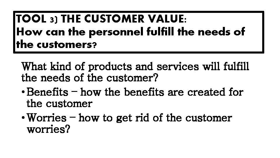 TOOL 3) THE CUSTOMER VALUE: How can the personnel fulfill the needs of the