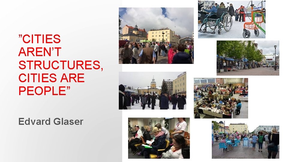 ”CITIES AREN’T STRUCTURES, CITIES ARE PEOPLE” Edvard Glaser 