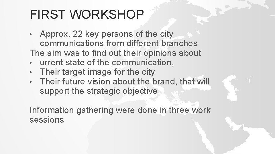 FIRST WORKSHOP Approx. 22 key persons of the city communications from different branches The