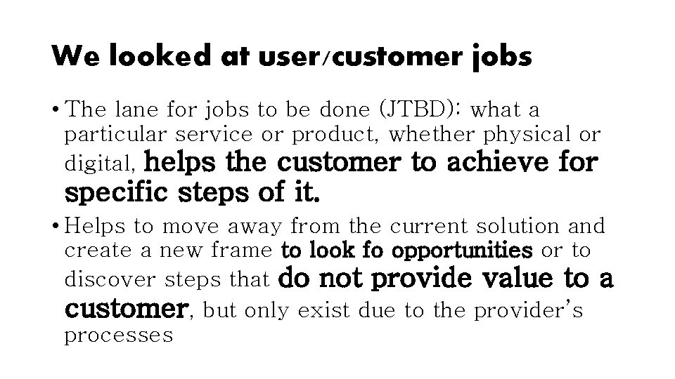 We looked at user/customer jobs • The lane for jobs to be done (JTBD):