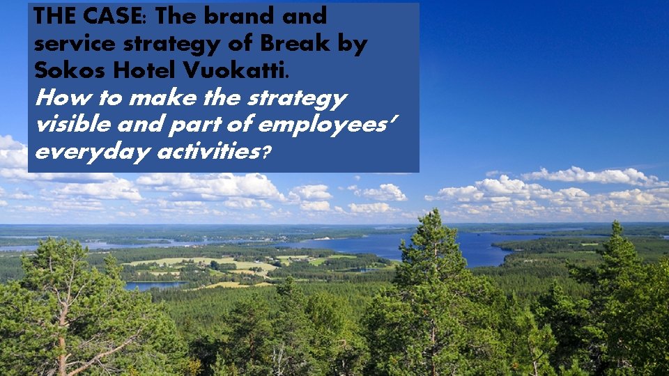 THE CASE: The brand service strategy of Break by Sokos Hotel Vuokatti. How to