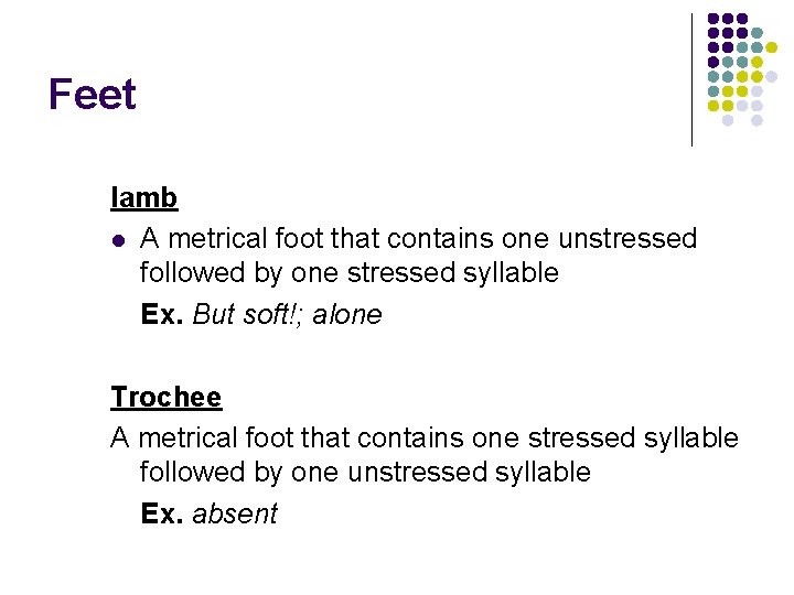 Feet Iamb l A metrical foot that contains one unstressed followed by one stressed