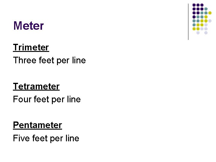 Meter Trimeter Three feet per line Tetrameter Four feet per line Pentameter Five feet