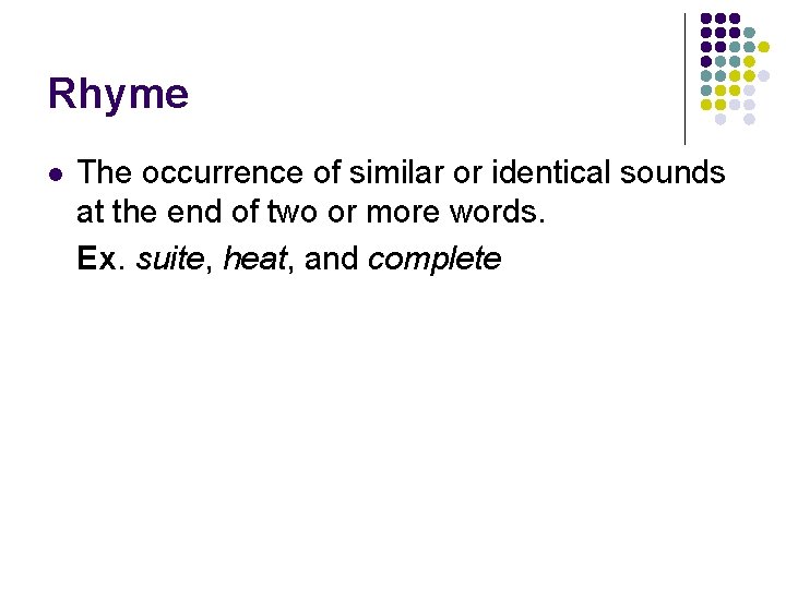 Rhyme l The occurrence of similar or identical sounds at the end of two