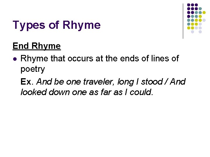 Types of Rhyme End Rhyme l Rhyme that occurs at the ends of lines