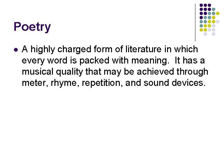 Poetry l A highly charged form of literature in which every word is packed