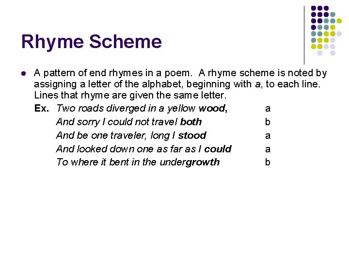 Rhyme Scheme l A pattern of end rhymes in a poem. A rhyme scheme