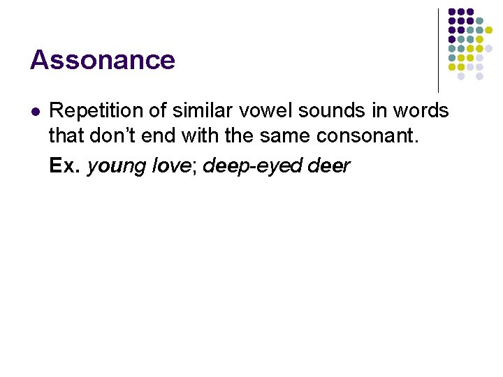 Assonance l Repetition of similar vowel sounds in words that don’t end with the