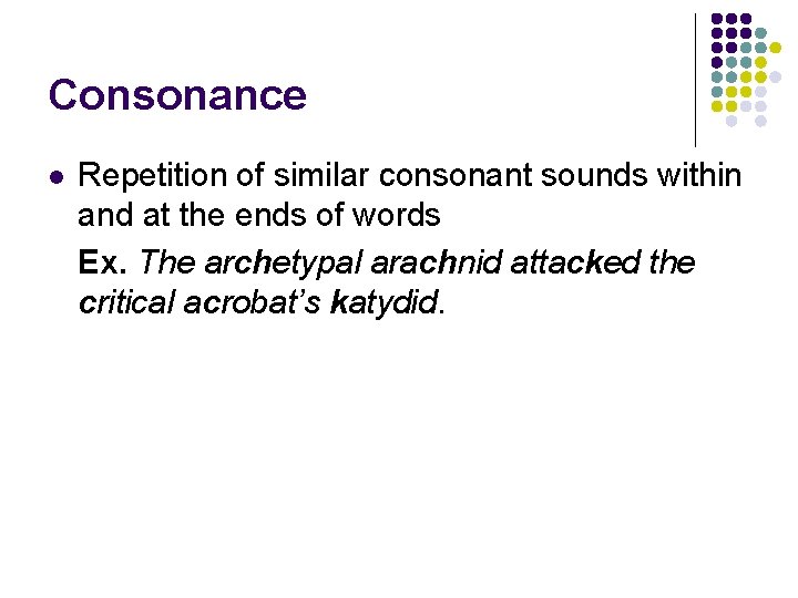 Consonance l Repetition of similar consonant sounds within and at the ends of words