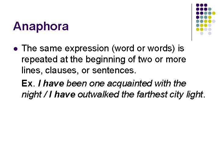 Anaphora l The same expression (word or words) is repeated at the beginning of