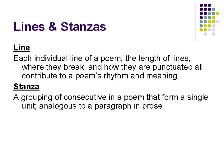 Lines & Stanzas Line Each individual line of a poem; the length of lines,
