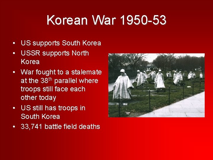 Korean War 1950 -53 • US supports South Korea • USSR supports North Korea