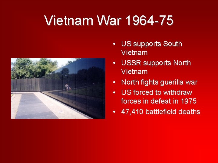 Vietnam War 1964 -75 • US supports South Vietnam • USSR supports North Vietnam