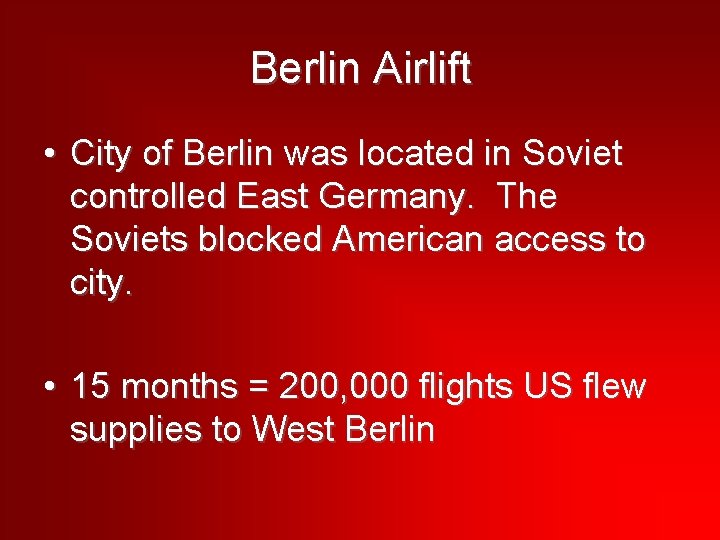 Berlin Airlift • City of Berlin was located in Soviet controlled East Germany. The