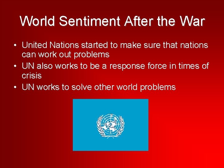World Sentiment After the War • United Nations started to make sure that nations
