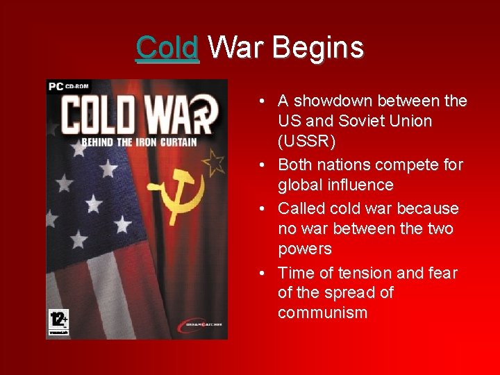 Cold War Begins • A showdown between the US and Soviet Union (USSR) •