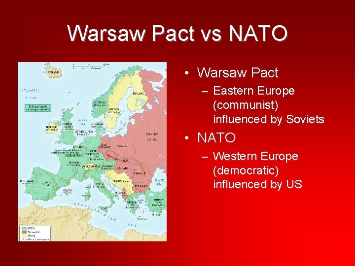 Warsaw Pact vs NATO • Warsaw Pact – Eastern Europe (communist) influenced by Soviets