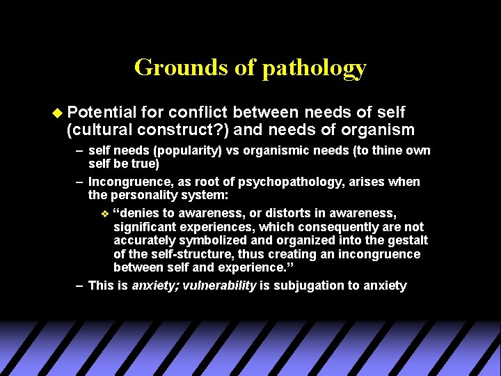 Grounds of pathology u Potential for conflict between needs of self (cultural construct? )