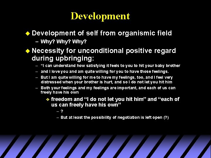Development u Development of self – Why? from organismic field u Necessity for unconditional