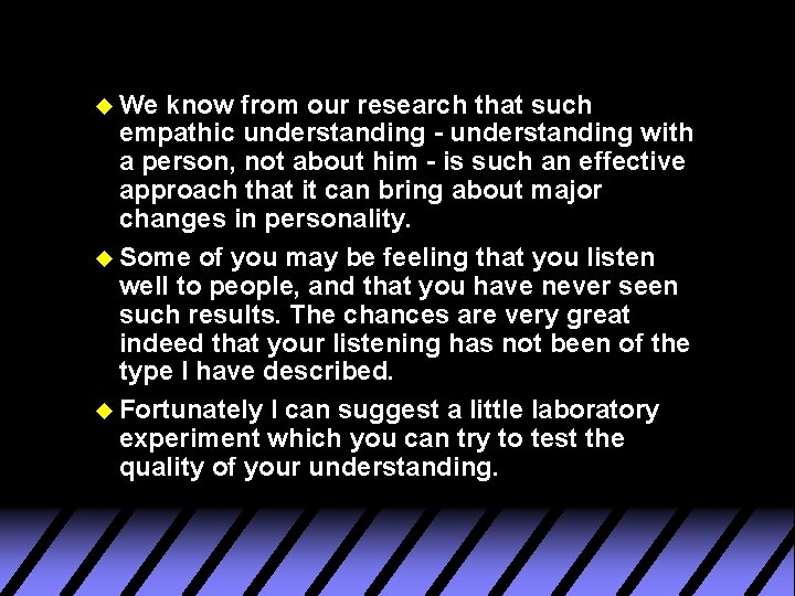 u We know from our research that such empathic understanding - understanding with a