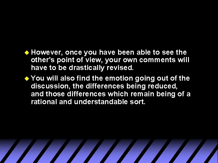 u However, once you have been able to see the other's point of view,