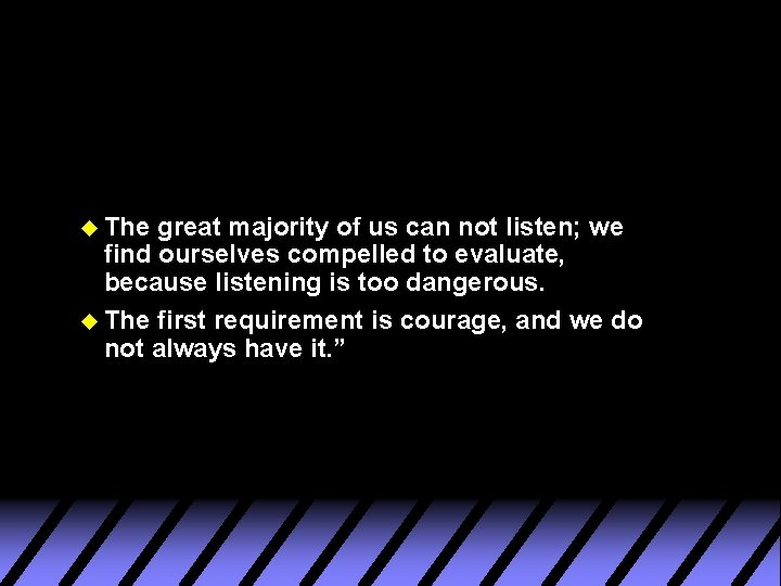 u The great majority of us can not listen; we find ourselves compelled to