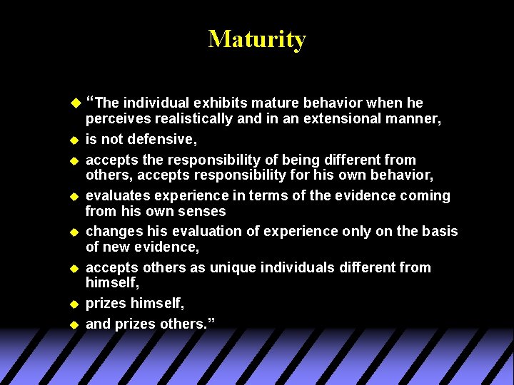 Maturity u “The individual exhibits mature behavior when he u u u u perceives