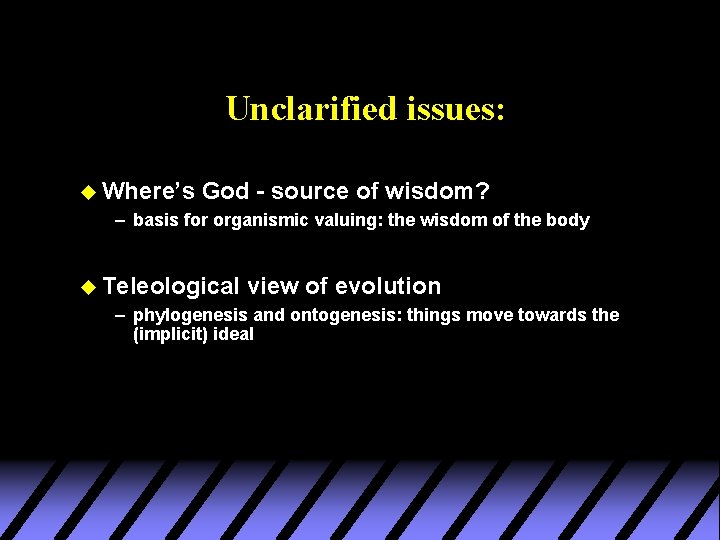 Unclarified issues: u Where’s God - source of wisdom? – basis for organismic valuing: