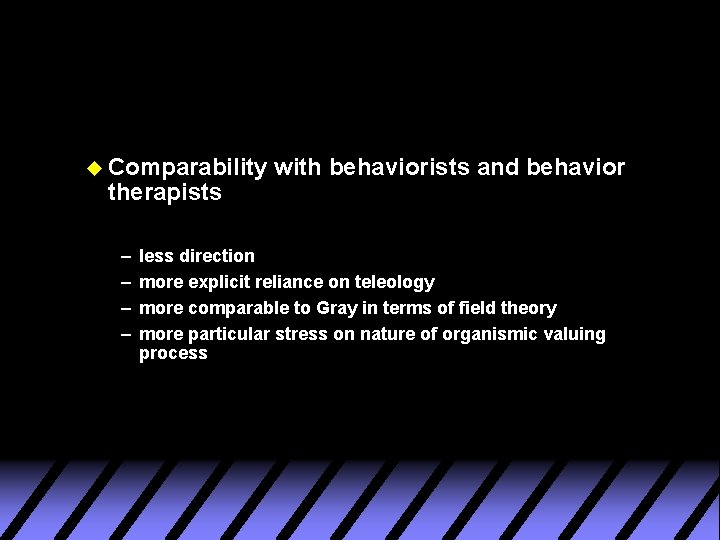 u Comparability therapists – – with behaviorists and behavior less direction more explicit reliance