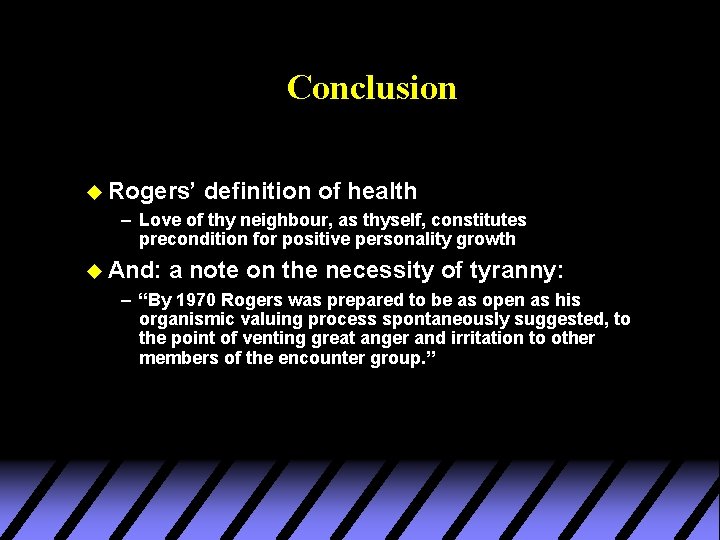 Conclusion u Rogers’ definition of health – Love of thy neighbour, as thyself, constitutes
