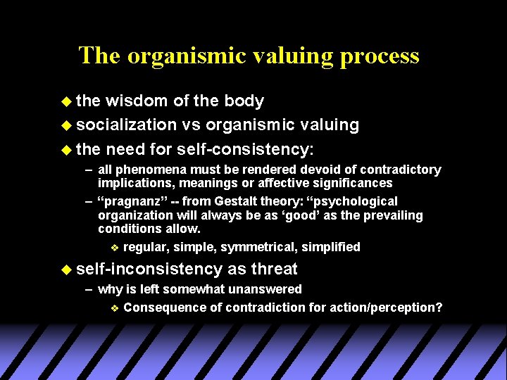 The organismic valuing process u the wisdom of the body u socialization vs organismic