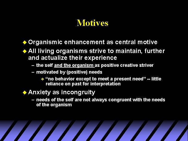 Motives u Organismic enhancement as central motive u All living organisms strive to maintain,
