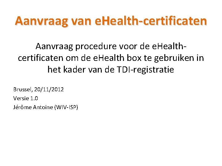 Aanvraag van e. Health-certificaten Aanvraag procedure voor de e. Healthcertificaten om de e. Health